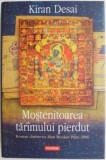 Mostenitoarea taramului pierdut &ndash; Kiran Desai