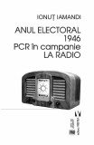 Anul electoral 1946. PCR in campanie la radio - Ionut Iamandi