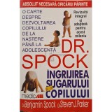 Benjamin Spock - Ingrijirea sugarului si a copilului, editia a VII-a (Editia: 2003)