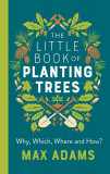 The Little Book of Planting Trees | Max Adams, 2020