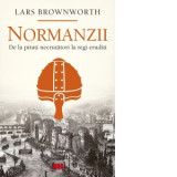 Normanzii. De la pirati necrutatori la regi eruditi - Constantin Furtuna, Lars Brownworth