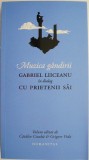 Muzica gandirii: Gabriel Liiceanu in dialog cu prietenii sai - Studii literare, critica literara