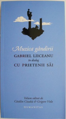 Muzica gandirii. Gabriel Liiceanu in dialog cu prietenii sai foto