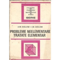 Probleme neelementare tratate elementar - A. M. Iaglom