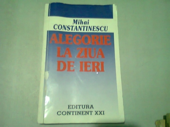 ALEGORIE LA ZIUA DE IERI - MIHAI CONSTANTINESCU