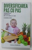 DIVERSIFICAREA PAS CU PAS , ALIMENTATIA COPILULUI DE LA 6 LUNI LA 2 ANI de COSMINA NITU , 2017