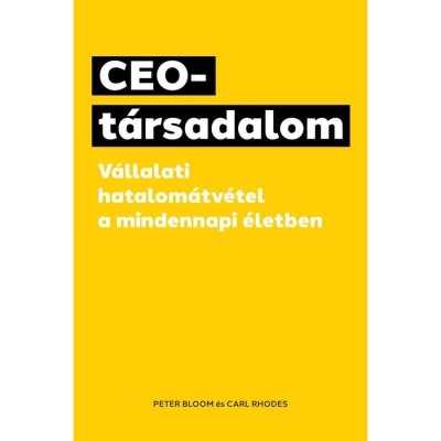 CEO-t&amp;aacute;rsadalom - V&amp;aacute;llalati hatalom&amp;aacute;tv&amp;eacute;tel a mindennapi &amp;eacute;letben - Peter Bloom foto