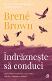 Cumpara ieftin Indrazneste Sa Conduci, Brene Brown - Editura Curtea Veche
