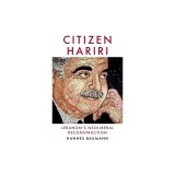 Citizen Hariri: Lebanon&#039;s Neo-Liberal Reconstruction