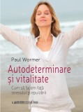 Autodeterminare și vitalitate - Paperback brosat - Paul Worner - Univers Enciclopedic