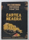 CARTEA NEAGRA ASUPRA UCIDERILOR MISELESTI ALE EVREILOR DE CATRE FASCISTII GERMANI... VOL.I de ILYA EHRENBURG... , * CONTINE DEDICATIA EDITORULUI , LIP