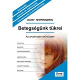 Betegs&eacute;g&uuml;nk t&uuml;krei - Az arcolvas&aacute;s műv&eacute;szete - Az arcolvas&aacute;s műv&eacute;szete - Kurt Tepperwein