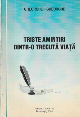GHEORGHE I. GHEORGHE - TRISTE AMINTIRI DINTR-O TRECUTA VIATA foto