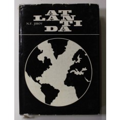 ATLANTIDA de N.F. JIROV , PROBLEME FUNDAMENTALE ALE ATLANTOLOGIEI , 1967