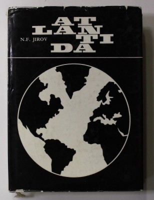 ATLANTIDA de N.F. JIROV , PROBLEME FUNDAMENTALE ALE ATLANTOLOGIEI , 1967 foto