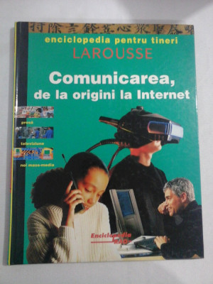 Comunicarea, de la origini la Internet - enciclopedia pentru tineri LAROUSSE foto