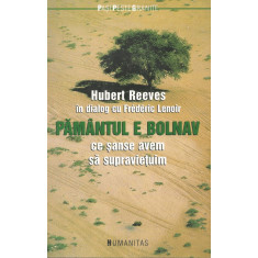 Pamantul e bolnav. Ce sanse avem sa supravietuim - Hubert Reeves