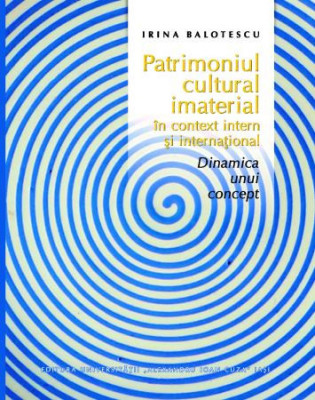 Patrimoniul cultural imaterial &amp;icirc;n context intern Irina Balotescu foto