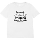Cumpara ieftin Tricou , zAsa Arata o Prietena Adevarata, , Cadou Personalizat pentru Prietene