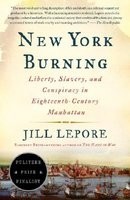 New York Burning: Liberty, Slavery, and Conspiracy in Eighteenth-Century Manhattan New York Burning: Liberty, Slavery, and Conspiracy in Eighteenth-Century Manhattan