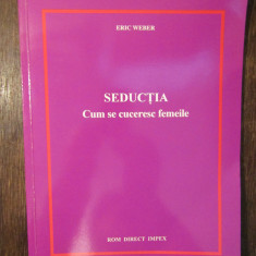 Seducția: Cum se cuceresc femeile - Eric Weber