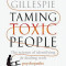 Taming Toxic People: The Science of Identifying and Dealing with Psychopaths at Work &amp; at Home