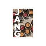 Jang: The Soul of Korean Cooking (More Than 60 Recipes Featuring Gochujang, Doenjang, and Ganjang)