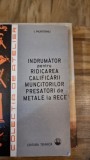 Indrumator pentru ridicarea calificarii muncitorilor presatori metale la rece - I. Munteanu