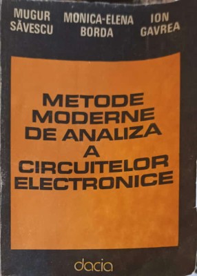 METODE MODERNE DE ANALIZA A CIRCUITELOR ELECTRONICE-MUGUR SAVESCU, MONICA ELENA BORDA, ION GAVREA-253345 foto