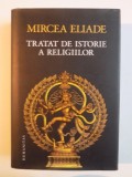 TRATAT DE ISTORIE A RELIGIILOR de MIRCEA ELIADE , 2013 *EDITIE CARTONATA