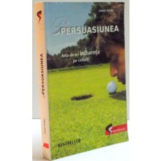 PERSUASIUNEA ARTA DE A-I INFLUENTA PE CEILALTI de JAMES BORG , 2011