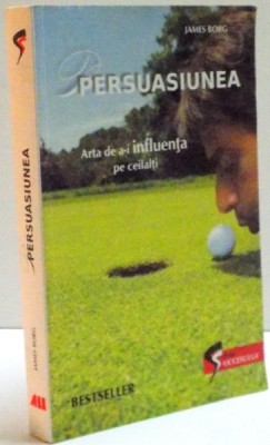 PERSUASIUNEA ARTA DE A-I INFLUENTA PE CEILALTI de JAMES BORG , 2011 foto
