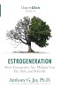 Estrogeneration How Estrogenics Are Making You Fat, Sick, and Infertile