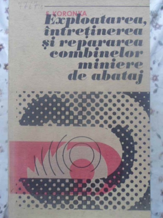 EXPLOATAREA, INTRETINEREA SI REPARAREA COMBINELOR MINIERE DE ABATAJ-FERENC KORONKA-231307