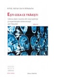 Esti ceea ce traiesti: Cateva date recente din neurostiinte si experientele duhovnicesti ale Filocaliei, editia a-II-a - Adrian Sorin Mihalache
