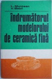 &Icirc;ndrumătorul Modelorului de Ceramică Fină - L. Muntean (Carte)