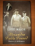 ALEXANDRU VAIDA VOEVOD - PUTERE SI DEFAIMARE de LIVIU MAIOR , 2010 * EDITIE CARTONATA