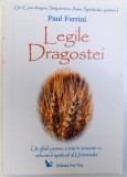 LEGILE DRAGOSTEI - UN GHID PENTRU A TRAI IN ARMONIE CU ADEVARUL SPIRITUAL AL UNIVERSULUI de PAUL FERRINI , PARTEA I , 2006