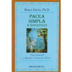 Pacea Simpla A Sufletului Viata Spirituala A Sfantului Franci - Bruce Davis , A1011