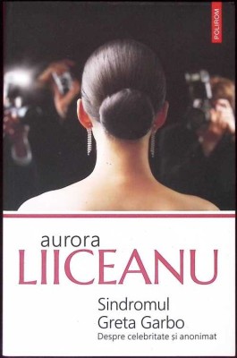 SINDROMUL GRETA GARBO - DESPRE CELEBRITATE SI ANONIMAT-AURORA LIICEANU-274314 foto