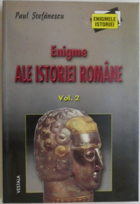 Enigme ale istoriei romane, vol. 2 &amp;ndash; Paul Stefanescu foto