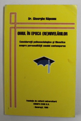 OMUL IN EPOCA ( RE)NIVELARILOR de Dr. GHEORGHE RAPEANU , 1996 foto
