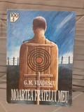 MOARTEA FRATELUI MEU-G.M.VLADESCU EDITURA GRAMAR 100+1 CAPODOPERE ALE ROMANULUI ROMANESC