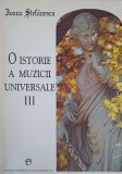 O ISTORIE A MUZICII UNIVERSALE VOL.3-IOANA STEFANESCU-352492