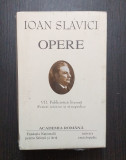 OPERE - VOL VII - PUBLICISTICA LITERARA, SCRIERI ISTORICE - IOAN SLAVICI