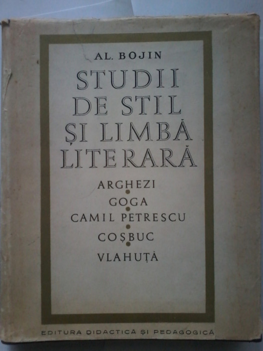 Al. Bojin-Studii de stil si limba literara.Arghezi,Goga,Petrescu, Cosbuc,Vlahuta