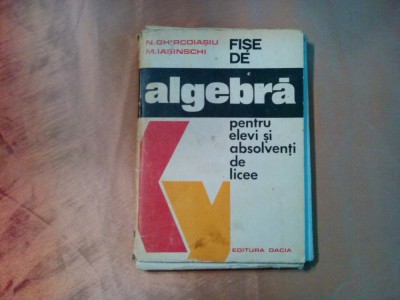 FISE DE ALGEBRA - N. Ghircoiasiu, M. Iasinschi - Editura Dacia,1976, 312 p. foto