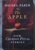 Michel Faber - The Apple. New Crimson Petal Stories