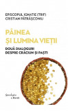 Painea si Lumina Vietii. Doua dialoguri despre Craciun si Pasti &ndash; Ignatie Trif, Cristian Patrasconiu