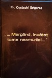Cumpara ieftin Mergand, Invatati Toate Neamurile! - Costachi Grigoras, Trinitas, Crestinism, Religioasa, Romana, 2000